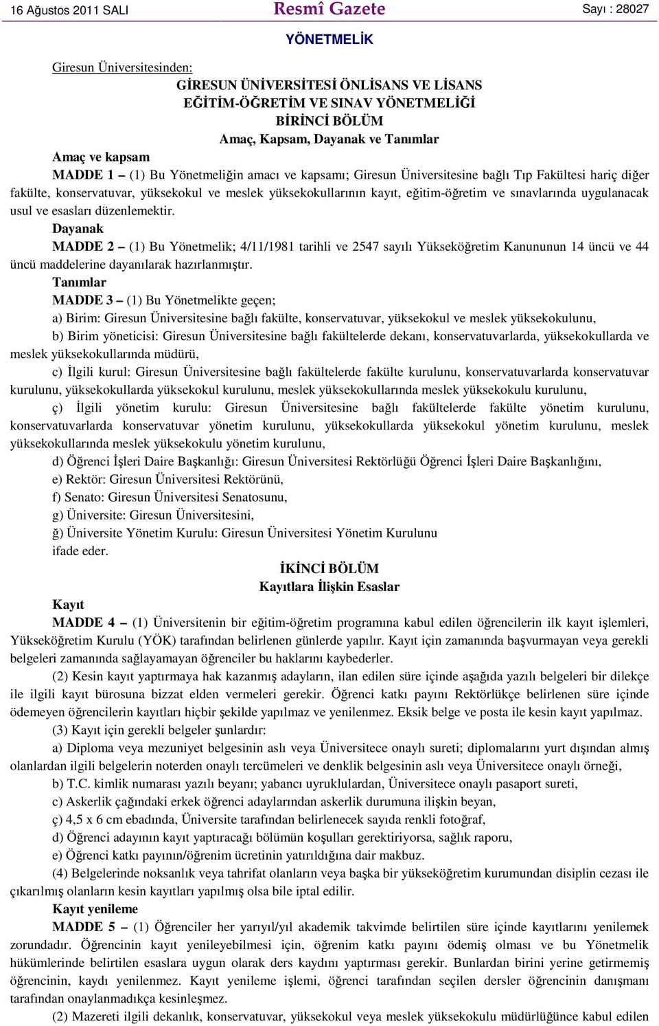 eğitim-öğretim ve sınavlarında uygulanacak usul ve esasları düzenlemektir.