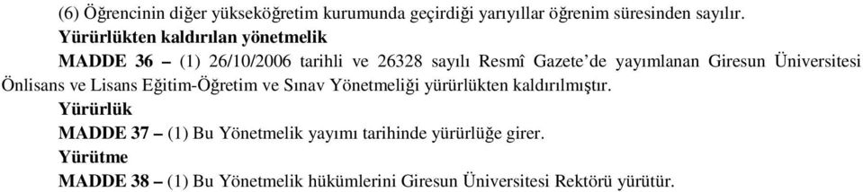 Giresun Üniversitesi Önlisans ve Lisans Eğitim-Öğretim ve Sınav Yönetmeliği yürürlükten kaldırılmıştır.