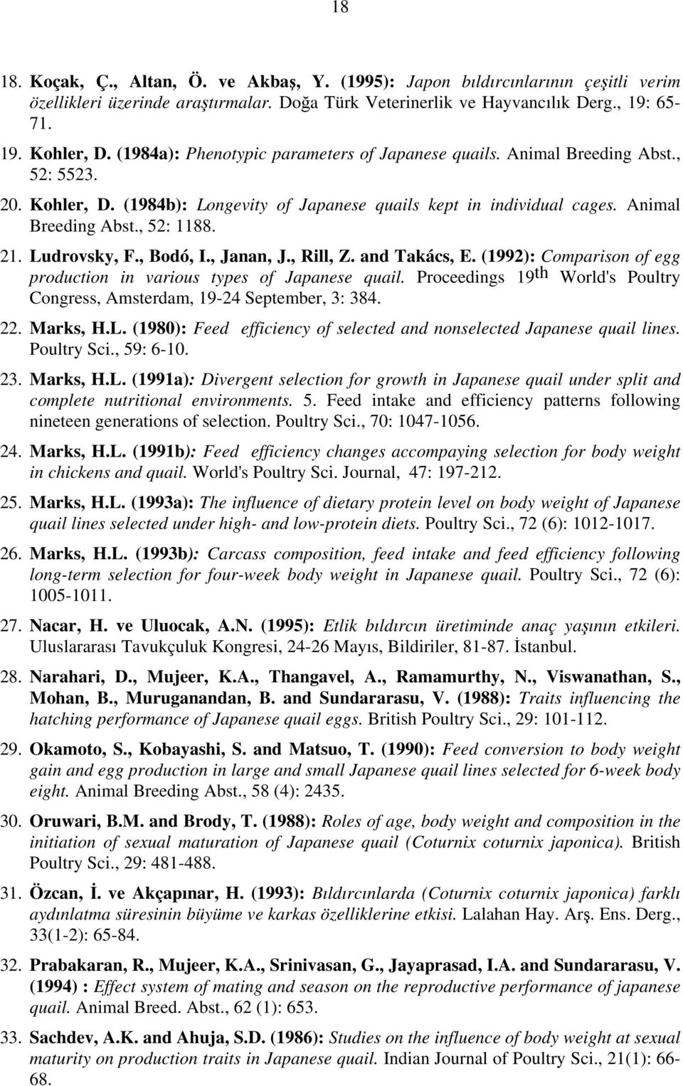 Ludrovsky, F., Bodó, I., Janan, J., Rill, Z. and Takács, E. (1992): Comparison of egg production in various types of Japanese quail.