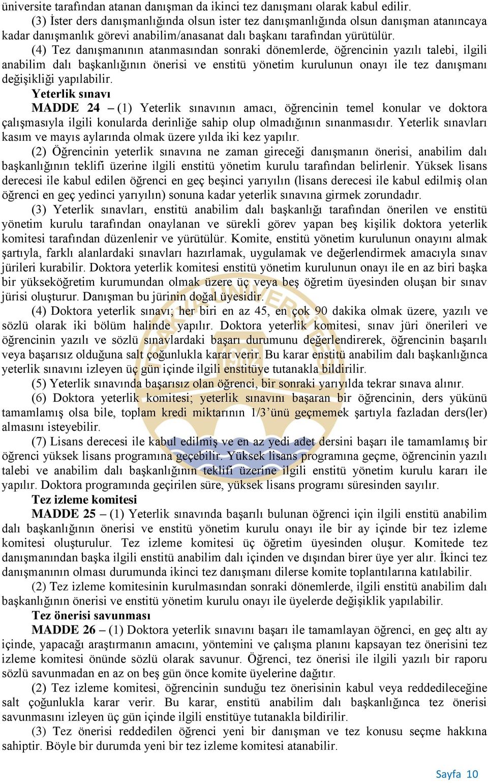 (4) Tez danışmanının atanmasından sonraki dönemlerde, öğrencinin yazılı talebi, ilgili anabilim dalı başkanlığının önerisi ve enstitü yönetim kurulunun onayı ile tez danışmanı değişikliği yapılabilir.