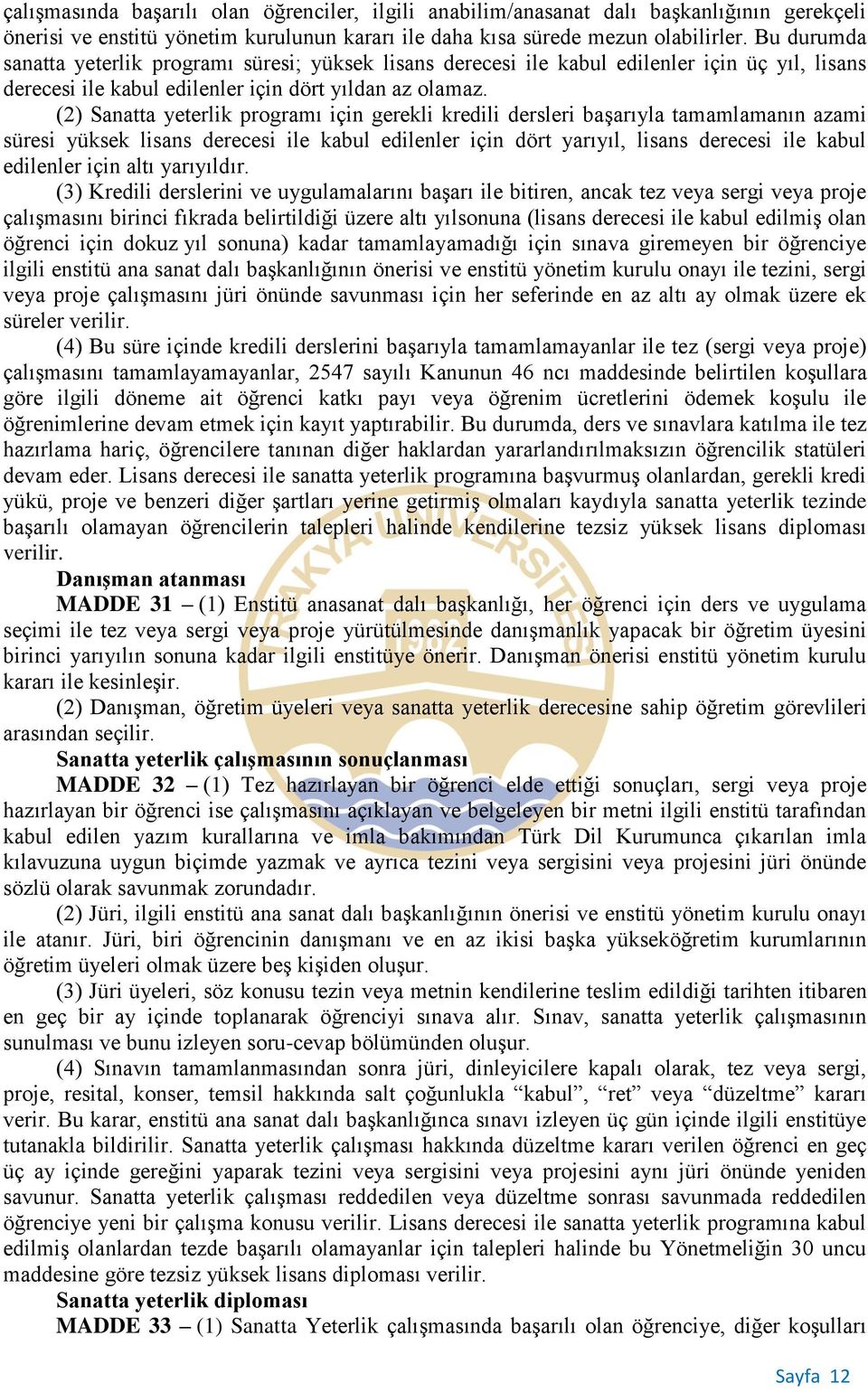 (2) Sanatta yeterlik programı için gerekli kredili dersleri başarıyla tamamlamanın azami süresi yüksek lisans derecesi ile kabul edilenler için dört yarıyıl, lisans derecesi ile kabul edilenler için