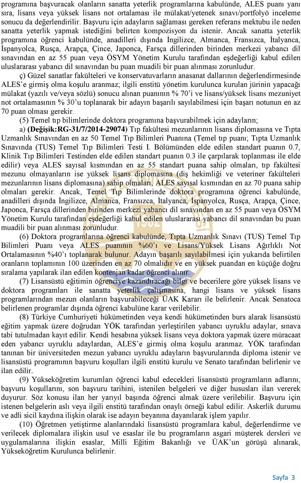 Ancak sanatta yeterlik programına öğrenci kabulünde, anadilleri dışında İngilizce, Almanca, Fransızca, İtalyanca, İspanyolca, Rusça, Arapça, Çince, Japonca, Farsça dillerinden birinden merkezi