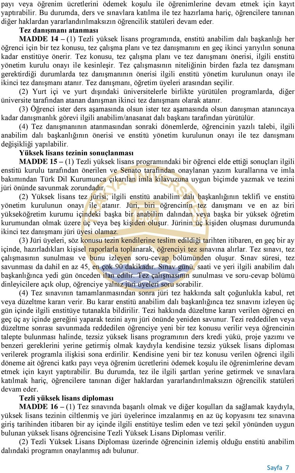 Tez danışmanı atanması MADDE 14 (1) Tezli yüksek lisans programında, enstitü anabilim dalı başkanlığı her öğrenci için bir tez konusu, tez çalışma planı ve tez danışmanını en geç ikinci yarıyılın