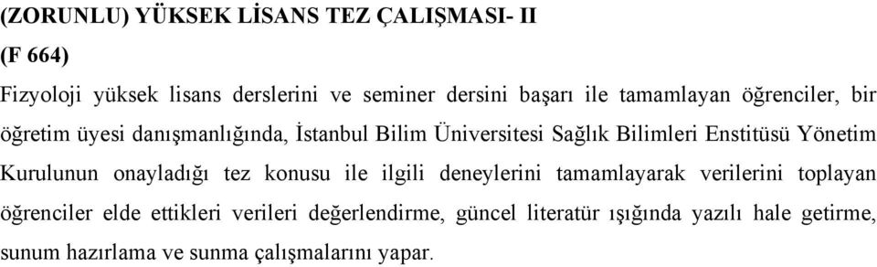 Yönetim Kurulunun onayladığı tez konusu ile ilgili deneylerini tamamlayarak verilerini toplayan öğrenciler elde