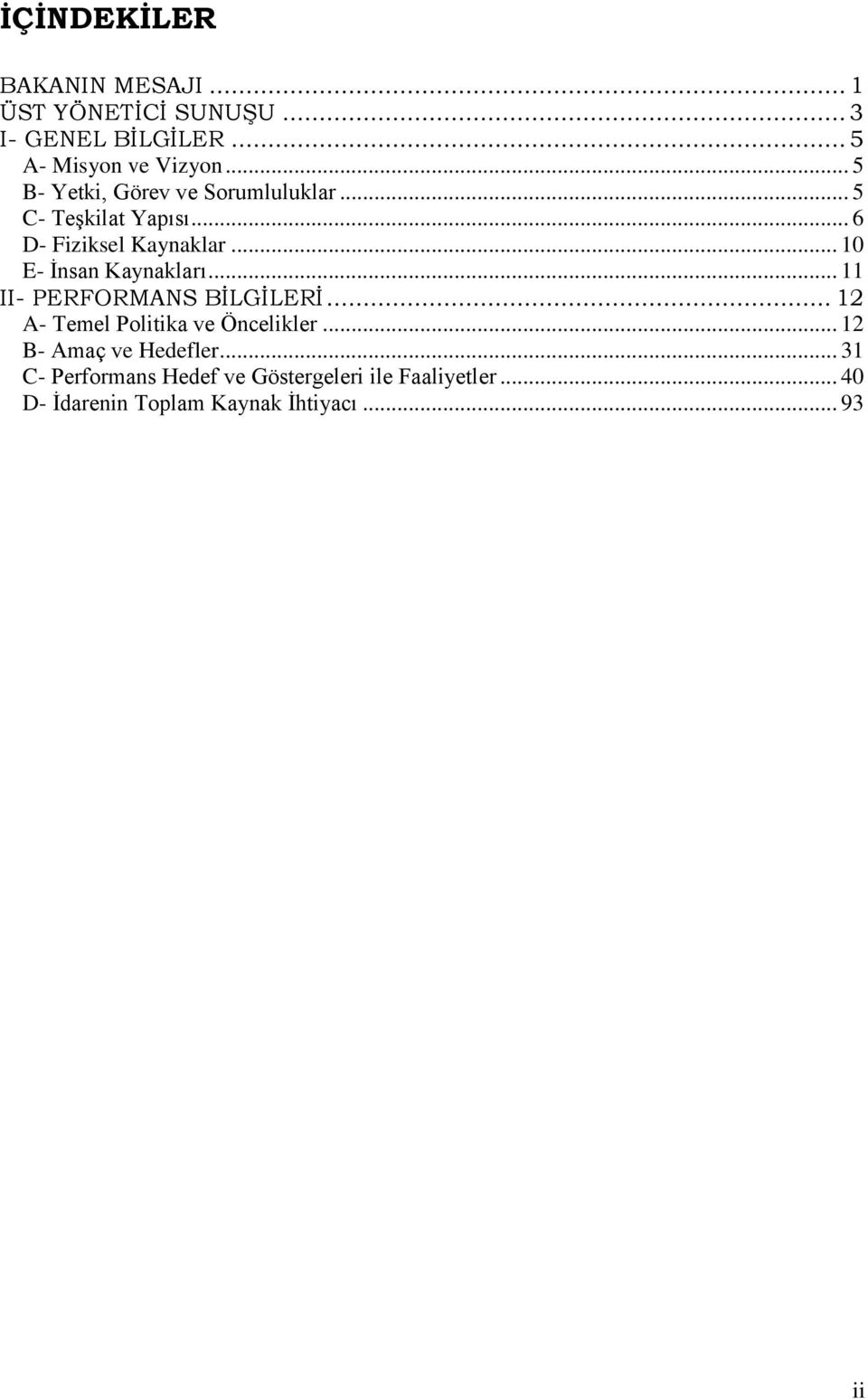 .. 1 E- İnsan Kaynakları... 11 II- PERFORMANS BİLGİLERİ... 12 A- Temel Politika ve Öncelikler.