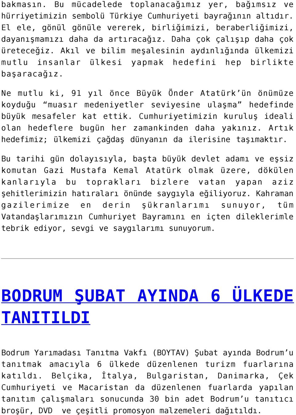 Akıl ve bilim meşalesinin aydınlığında ülkemizi mutlu insanlar ülkesi yapmak hedefini hep birlikte başaracağız.