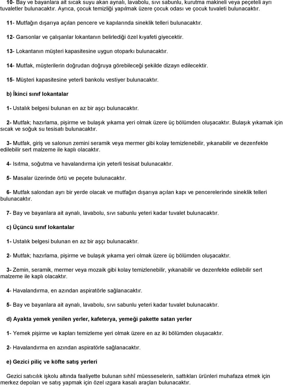 12- Garsonlar ve çalışanlar lokantanın belirlediği özel kıyafeti giyecektir. 13- Lokantanın müşteri kapasitesine uygun otoparkı bulunacaktır.