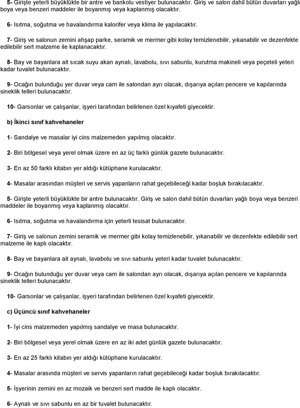 7- Giriş ve salonun zemini ahşap parke, seramik ve mermer gibi kolay temizlenebilir, yıkanabilir ve dezenfekte edilebilir sert malzeme ile kaplanacaktır.