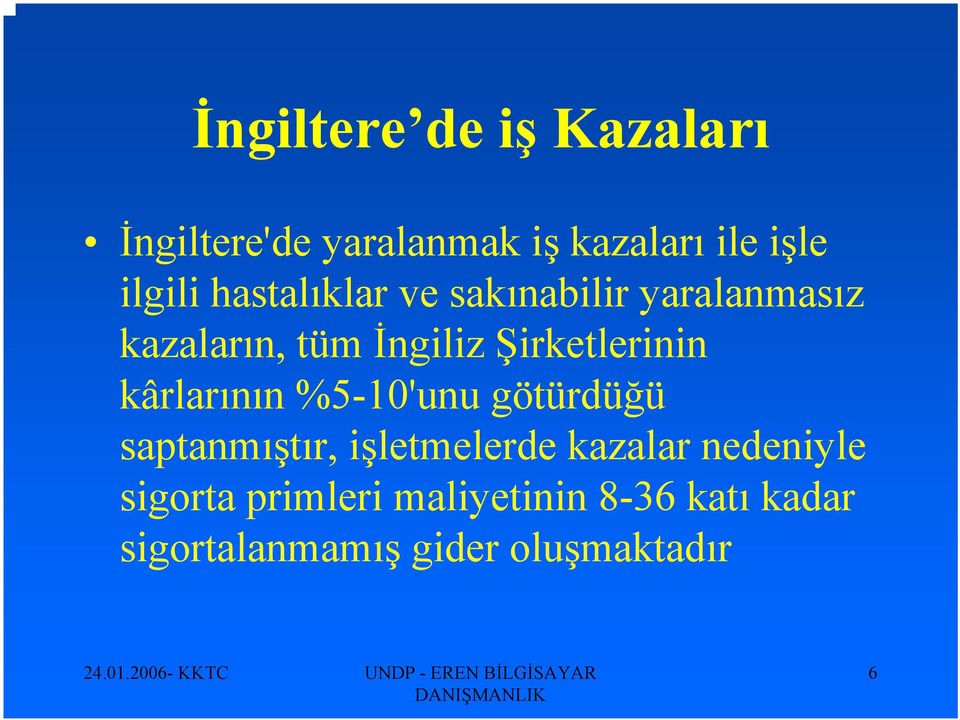 kârlarının %5-10'unu götürdüğü saptanmıştır, işletmelerde kazalar nedeniyle