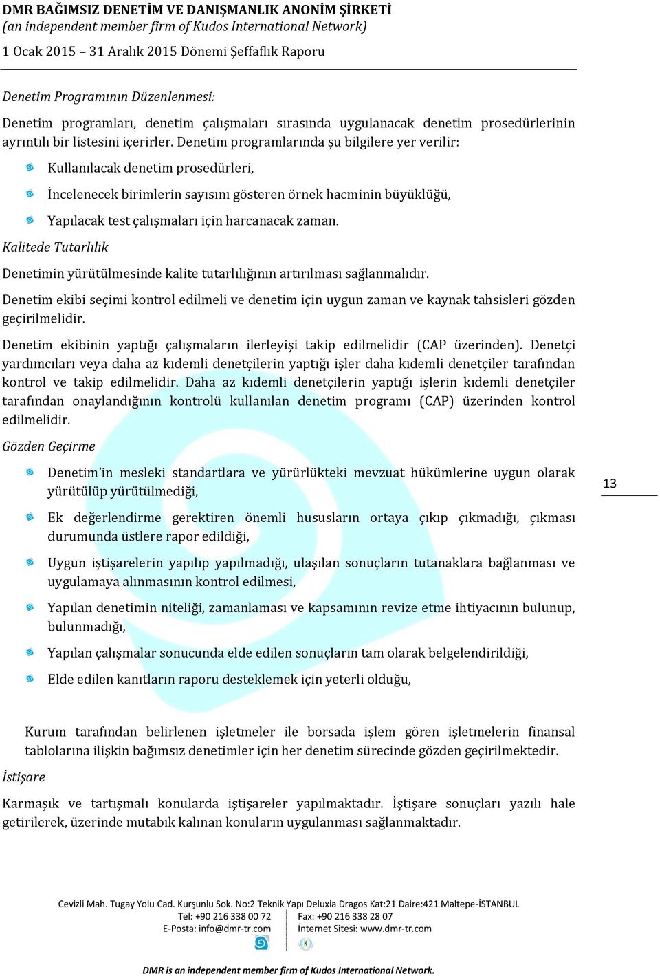 Kalitede Tutarlılık Denetimin yürütülmesinde kalite tutarlılığının artırılması sağlanmalıdır.