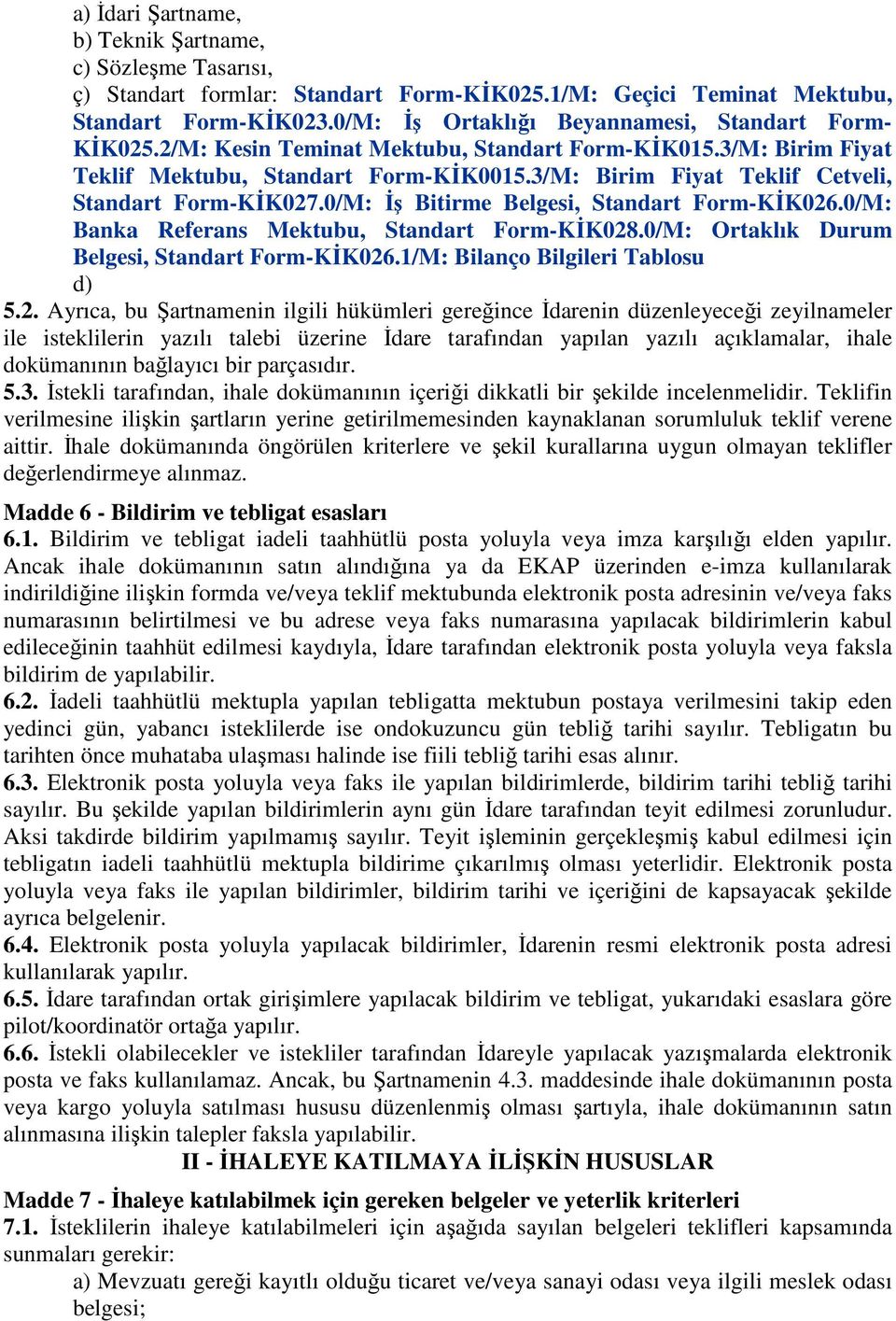 3/M: Birim Fiyat Teklif Cetveli, Standart Form-KİK027.0/M: İş Bitirme Belgesi, Standart Form-KİK026.0/M: Banka Referans Mektubu, Standart Form-KİK028.0/M: Ortaklık Durum Belgesi, Standart Form-KİK026.