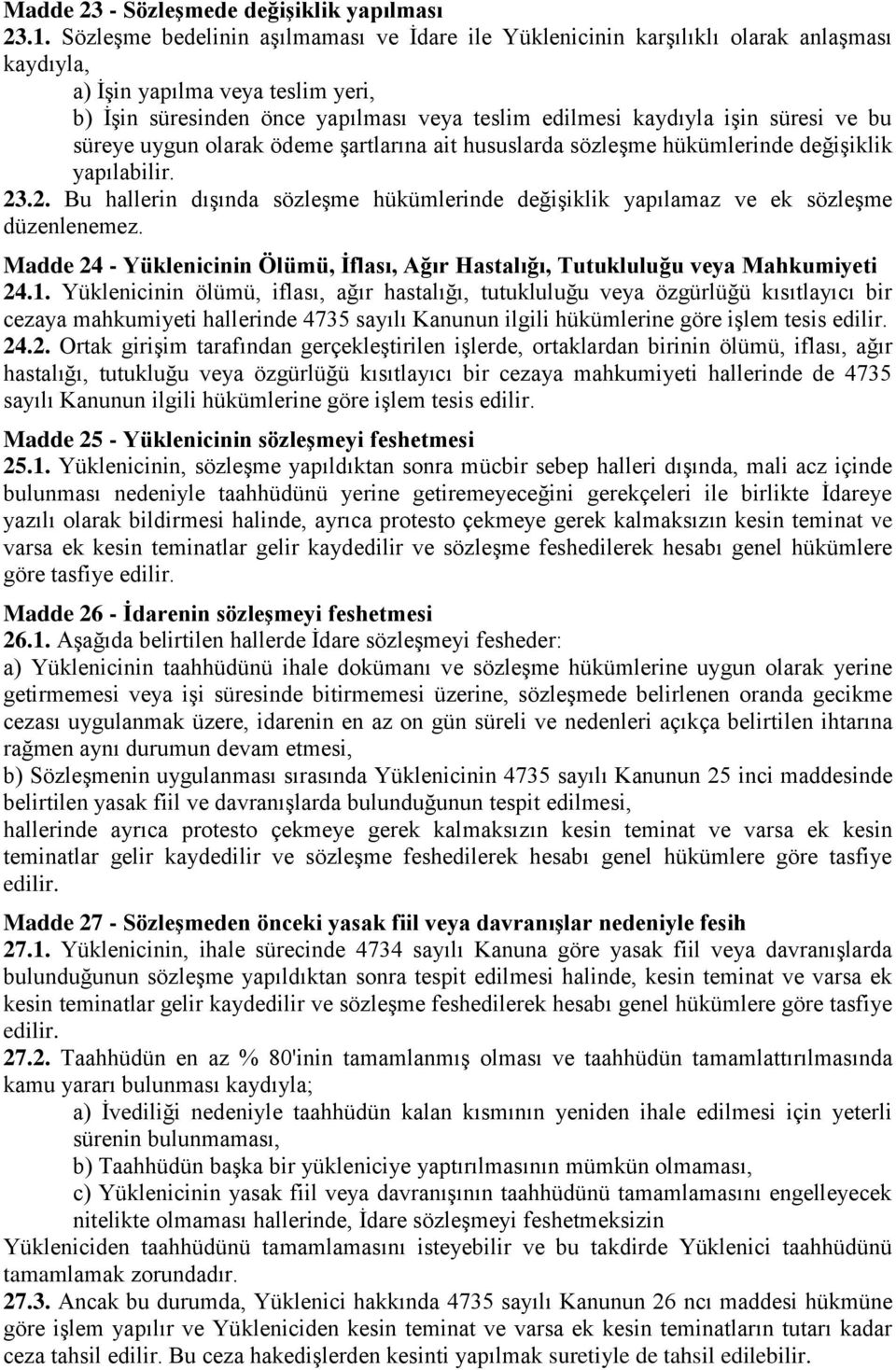 süresi ve bu süreye uygun olarak ödeme şartlarına ait hususlarda sözleşme hükümlerinde değişiklik yapılabilir. 23