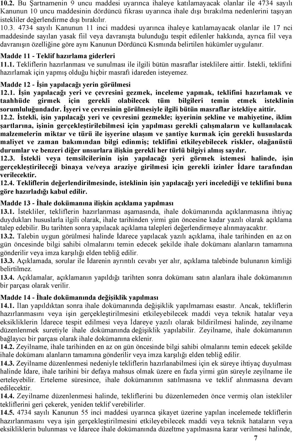 4734 sayılı Kanunun 11 inci maddesi uyarınca ihaleye katılamayacak olanlar ile 17 nci maddesinde sayılan yasak fiil veya davranışta bulunduğu tespit edilenler hakkında, ayrıca fiil veya davranışın