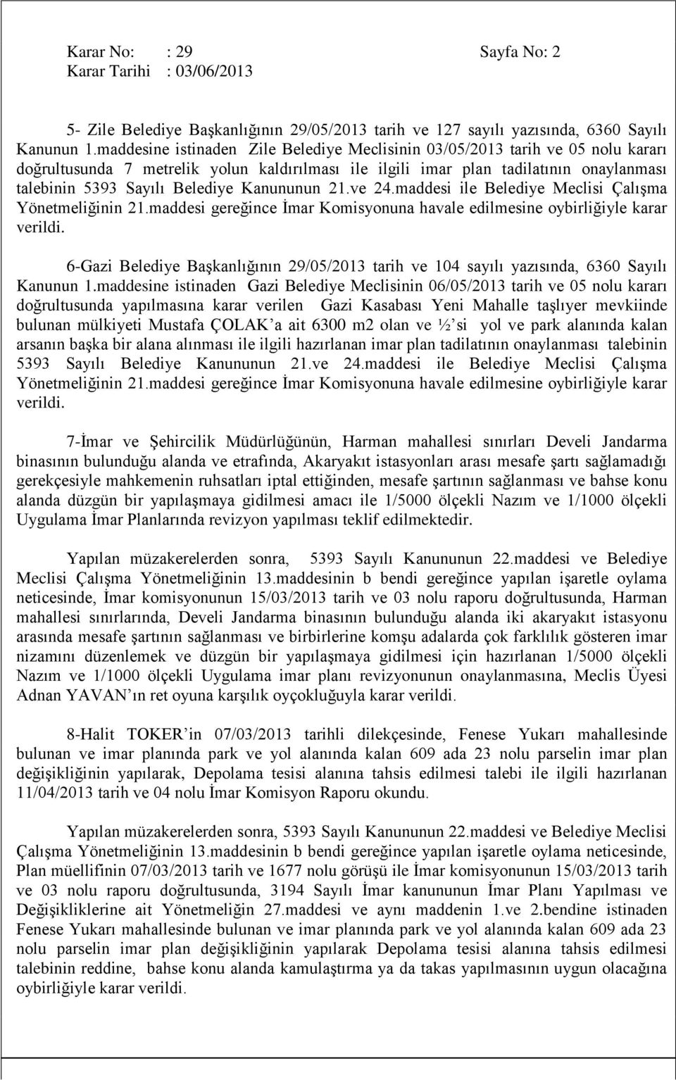 Kanununun 21.ve 24.maddesi ile Belediye Meclisi ÇalıĢma Yönetmeliğinin 21.