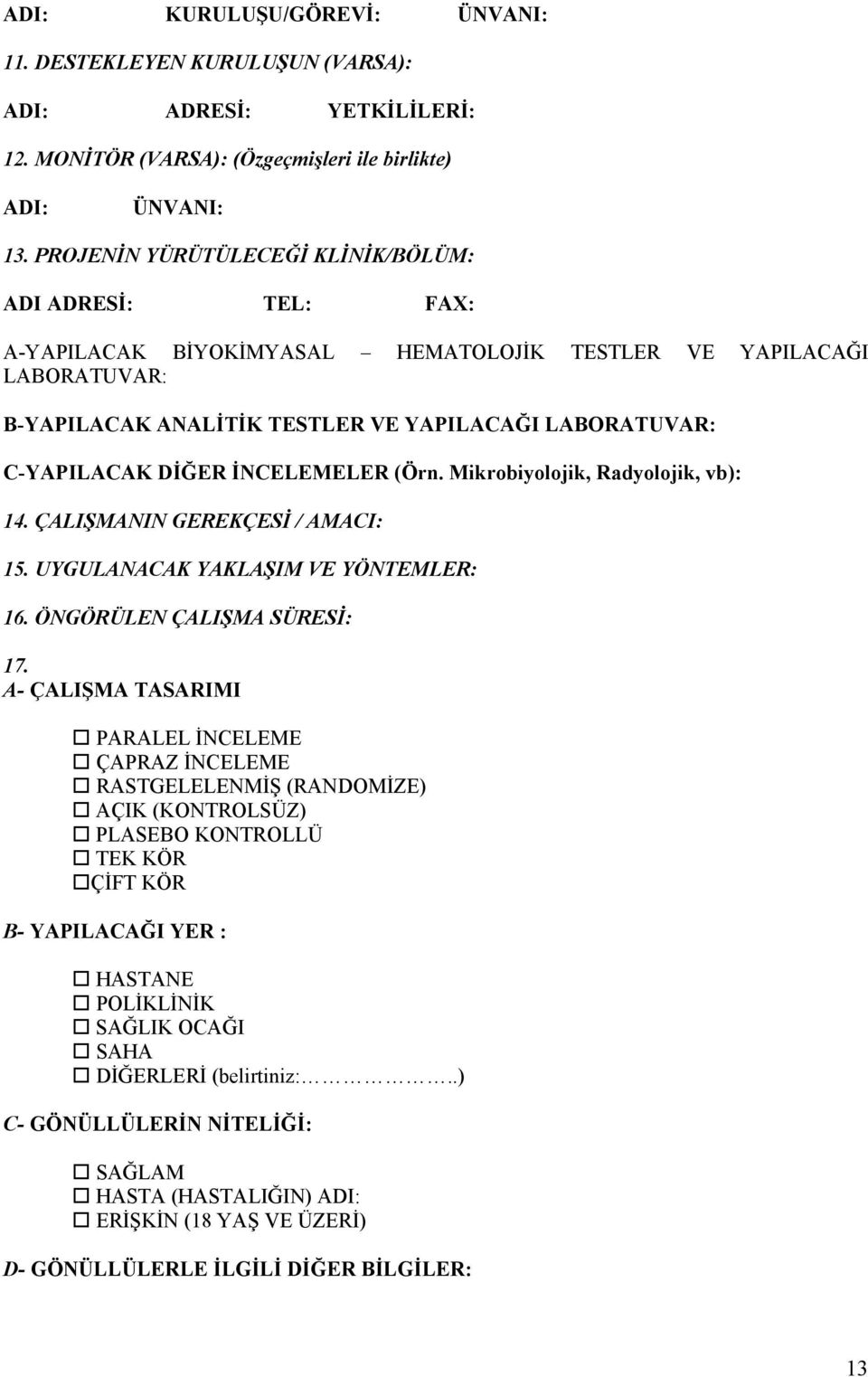 DİĞER İNCELEMELER (Örn. Mikrobiyolojik, Radyolojik, vb): 14. ÇALIŞMANIN GEREKÇESİ / AMACI: 15. UYGULANACAK YAKLAŞIM VE YÖNTEMLER: 16. ÖNGÖRÜLEN ÇALIŞMA SÜRESİ: 17.