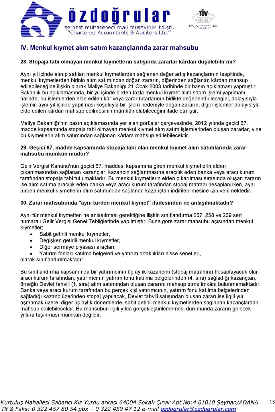 edilebileceğine ilişkin olarak Maliye Bakanlığı 21 Ocak 2003 tarihinde bir basın açıklaması yapmıştır.