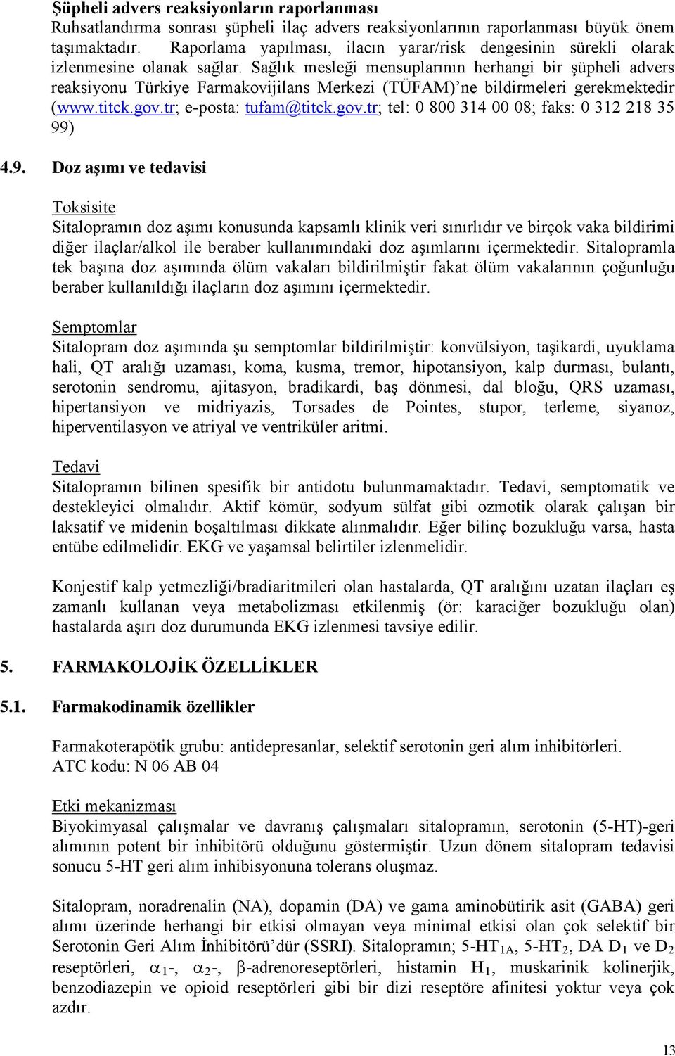 Sağlık mesleği mensuplarının herhangi bir şüpheli advers reaksiyonu Türkiye Farmakovijilans Merkezi (TÜFAM) ne bildirmeleri gerekmektedir (www.titck.gov.