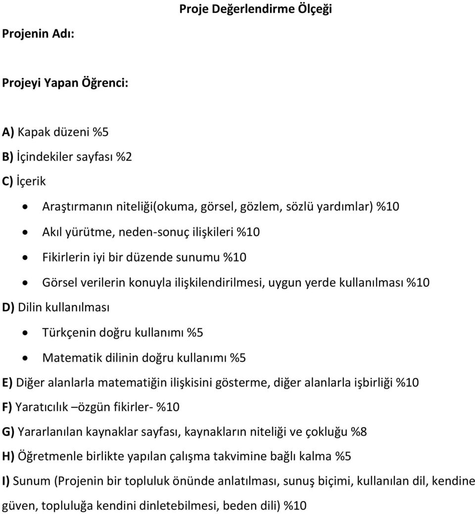 doğru kullanımı %5 E) Diğer alanlarla matematiğin ilişkisini gösterme, diğer alanlarla işbirliği %10 F) Yaratıcılık özgün fikirler- %10 G) Yararlanılan kaynaklar sayfası, kaynakların niteliği ve