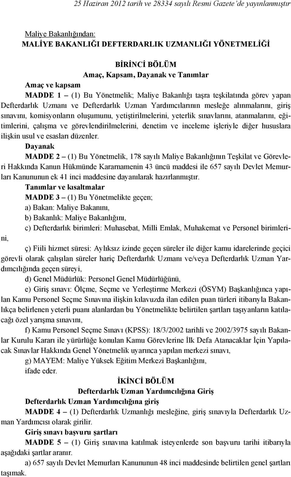 oluşumunu, yetiştirilmelerini, yeterlik sınavlarını, atanmalarını, eğitimlerini, çalışma ve görevlendirilmelerini, denetim ve inceleme işleriyle diğer hususlara ilişkin usul ve esasları düzenler.