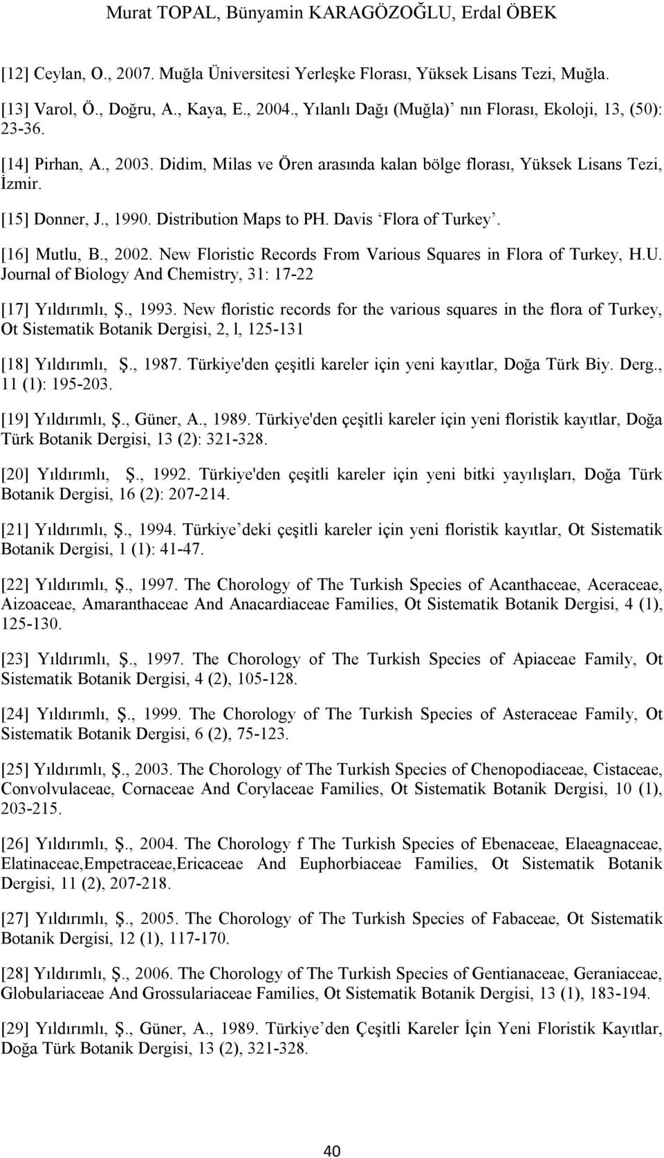 Distribution Maps to PH. Davis Flora of Turkey. [16] Mutlu, B., 2002. New Floristic Records From Various Squares in Flora of Turkey, H.U.