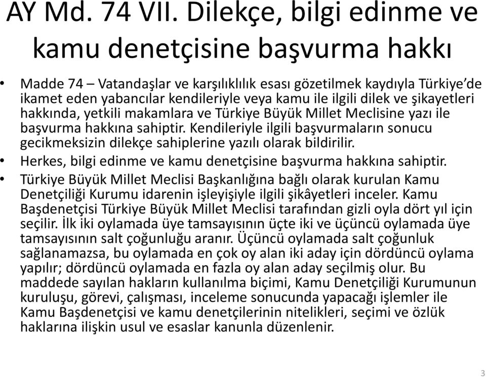 şikayetleri hakkında, yetkili makamlara ve Türkiye Büyük Millet Meclisine yazı ile başvurma hakkına sahiptir.