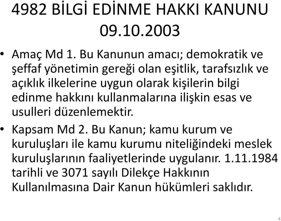 kişilerin bilgi edinme hakkını kullanmalarına ilişkin esas ve usulleri düzenlemektir. Kapsam Md 2.