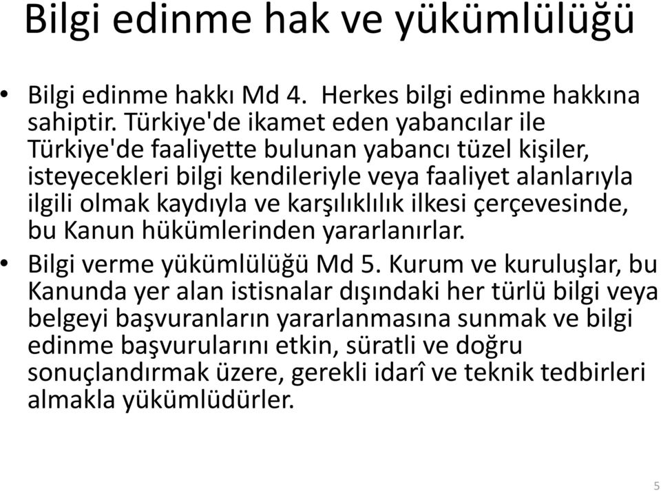 olmak kaydıyla ve karşılıklılık ilkesi çerçevesinde, bu Kanun hükümlerinden yararlanırlar. Bilgi verme yükümlülüğü Md 5.