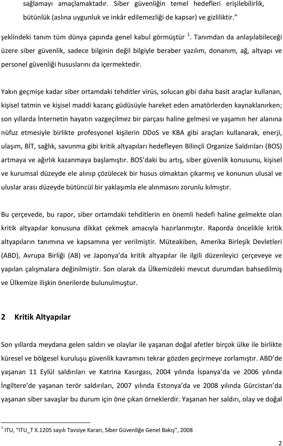 Tanımdan da anlaşılabileceği üzere siber güvenlik, sadece bilginin değil bilgiyle beraber yazılım, donanım, ağ, altyapı ve personel güvenliği hususlarını da içermektedir.