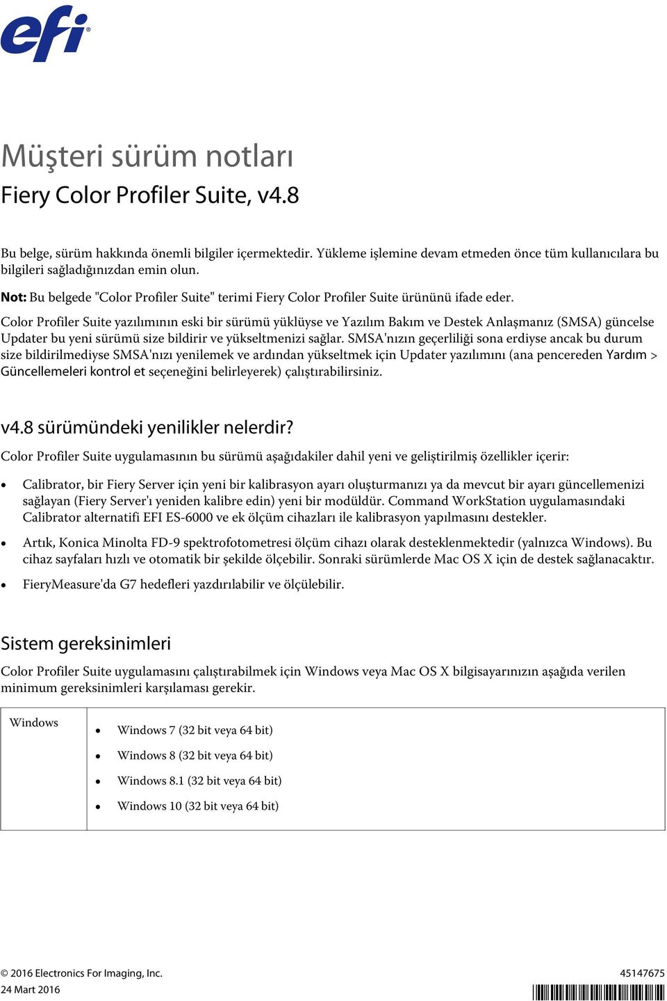 Color Profiler Suite yazılımının eski bir sürümü yüklüyse ve Yazılım Bakım ve Destek Anlaşmanız (SMSA) güncelse Updater bu yeni sürümü size bildirir ve yükseltmenizi sağlar.