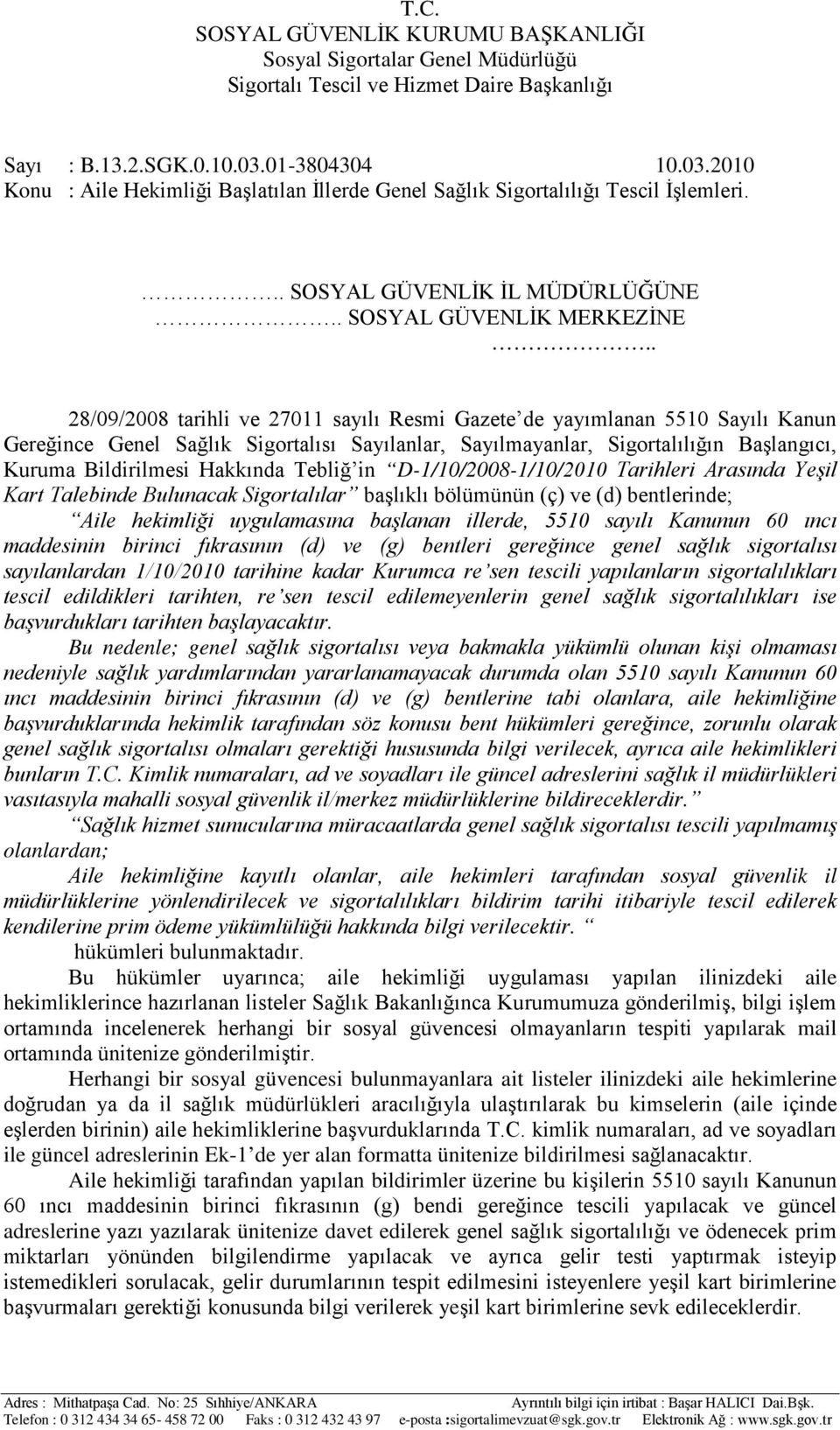 Tebliğ in D-1/10/2008-1/10/2010 Tarihleri Arasında Yeşil Kart Talebinde Bulunacak Sigortalılar başlıklı bölümünün (ç) ve (d) bentlerinde; Aile hekimliği uygulamasına başlanan illerde, 5510 sayılı