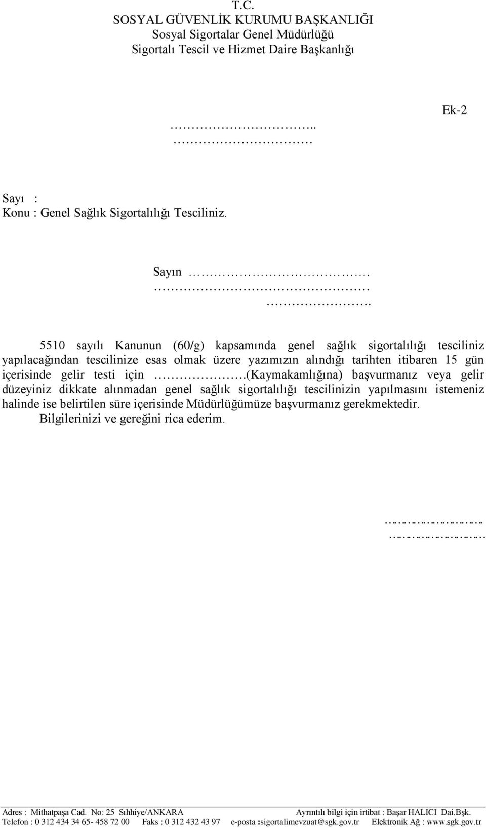 üzere yazımızın alındığı tarihten itibaren 15 gün içerisinde gelir testi için (Kaymakamlığına) başvurmanız veya gelir