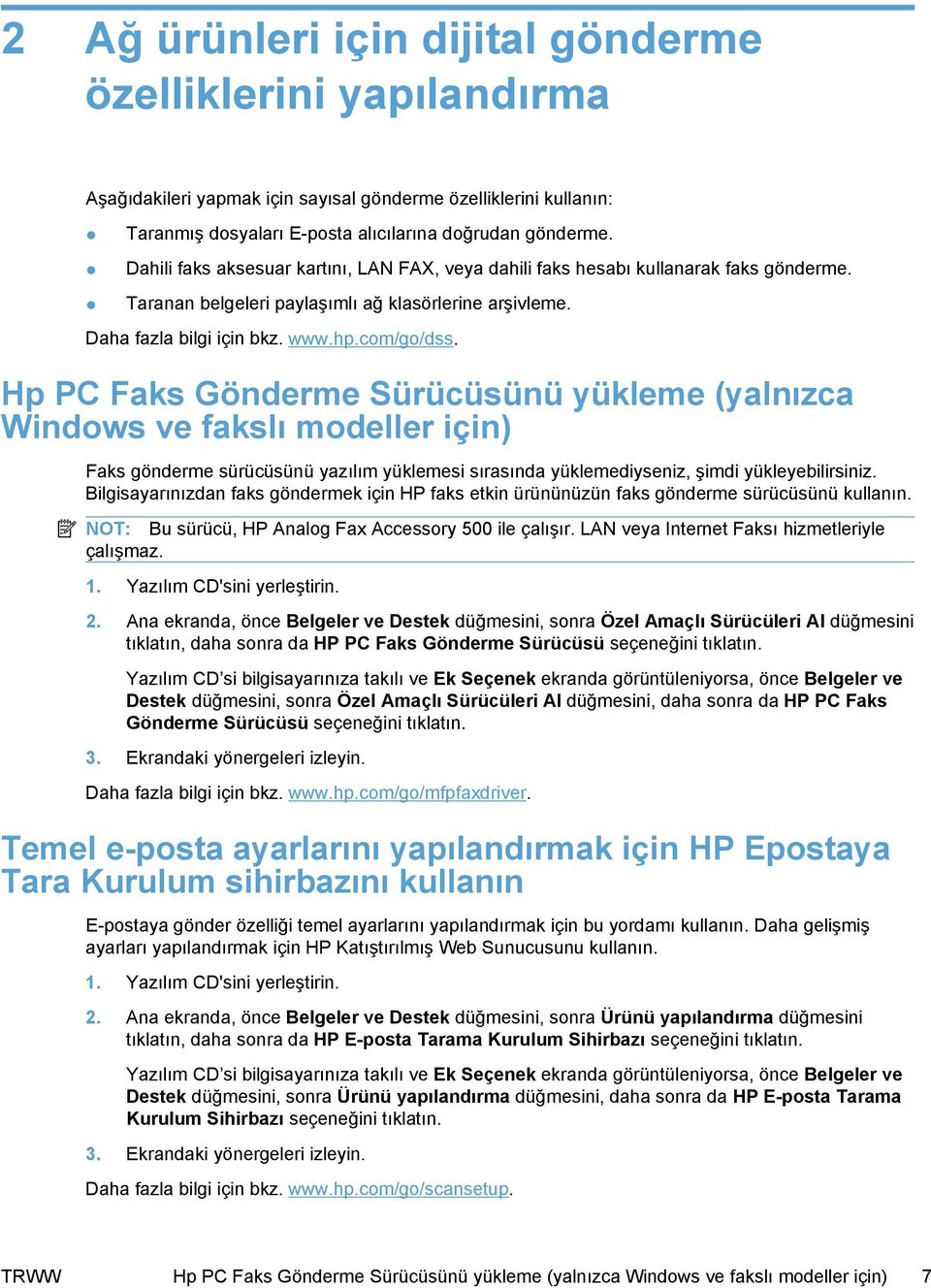 Hp PC Faks Gönderme Sürücüsünü yükleme (yalnızca Windows ve fakslı modeller için) Faks gönderme sürücüsünü yazılım yüklemesi sırasında yüklemediyseniz, şimdi yükleyebilirsiniz.