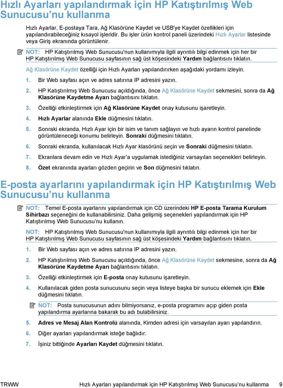NOT: HP Katıştırılmış Web Sunucusu'nun kullanımıyla ilgili ayrıntılı bilgi edinmek için her bir HP Katıştırılmış Web Sunucusu sayfasının sağ üst köşesindeki Yardım bağlantısını tıklatın.