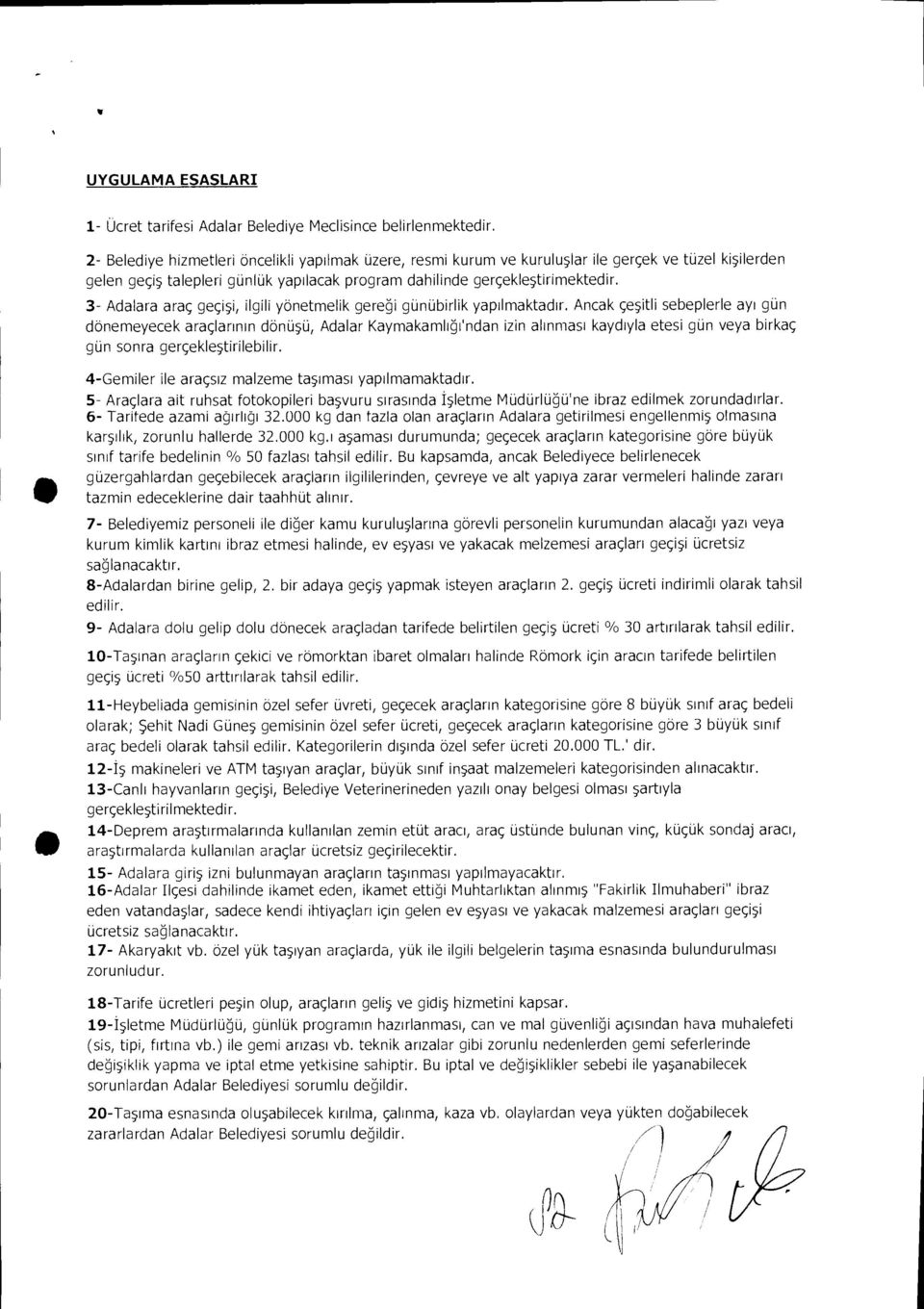 3- Adalara araç geçişi, ilgili yönetmelik gereği günübirlik yap ı lmaktad ı r.