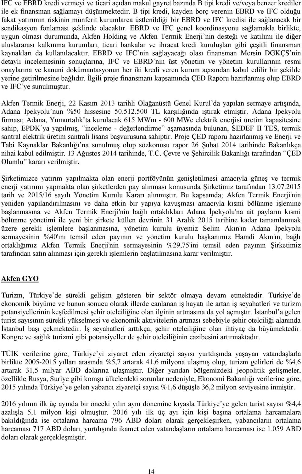 EBRD ve IFC genel koordinasyonu sağlamakla birlikte, uygun olması durumunda, Akfen Holding ve Akfen Termik Enerji nin desteği ve katılımı ile diğer uluslararası kalkınma kurumları, ticari bankalar ve