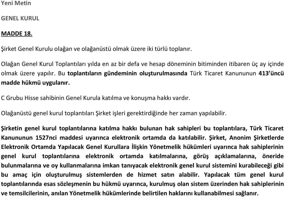Bu toplantıların gündeminin oluşturulmasında Türk Ticaret Kanununun 413 üncü madde hükmü uygulanır. C Grubu Hisse sahibinin Genel Kurula katılma ve konuşma hakkı vardır.