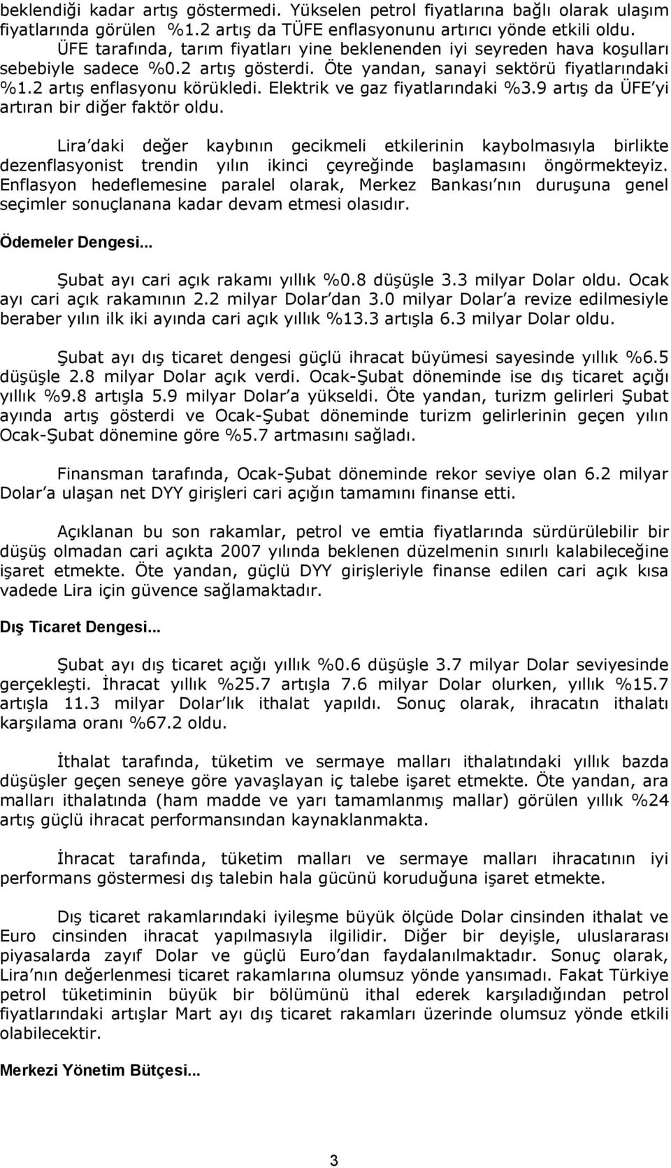 Elektrik ve gaz fiyatlarındaki %3.9 artış da ÜFE yi artıran bir diğer faktör oldu.