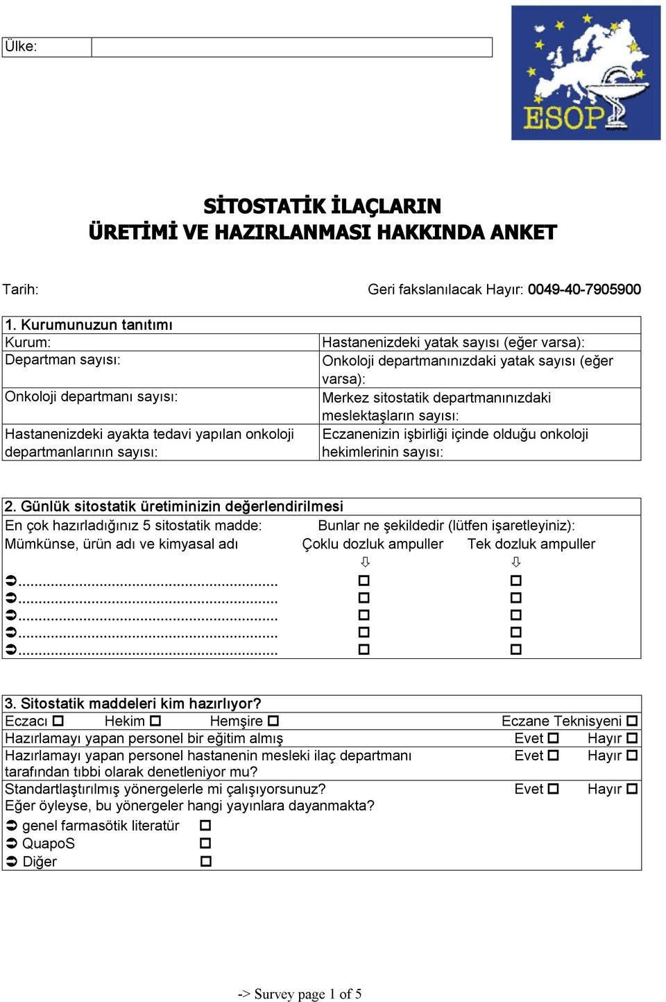 departmanınızdaki yatak sayısı (eğer varsa): Merkez sitostatik departmanınızdaki meslektaşların sayısı: Eczanenizin işbirliği içinde olduğu onkoloji hekimlerinin sayısı: 2.