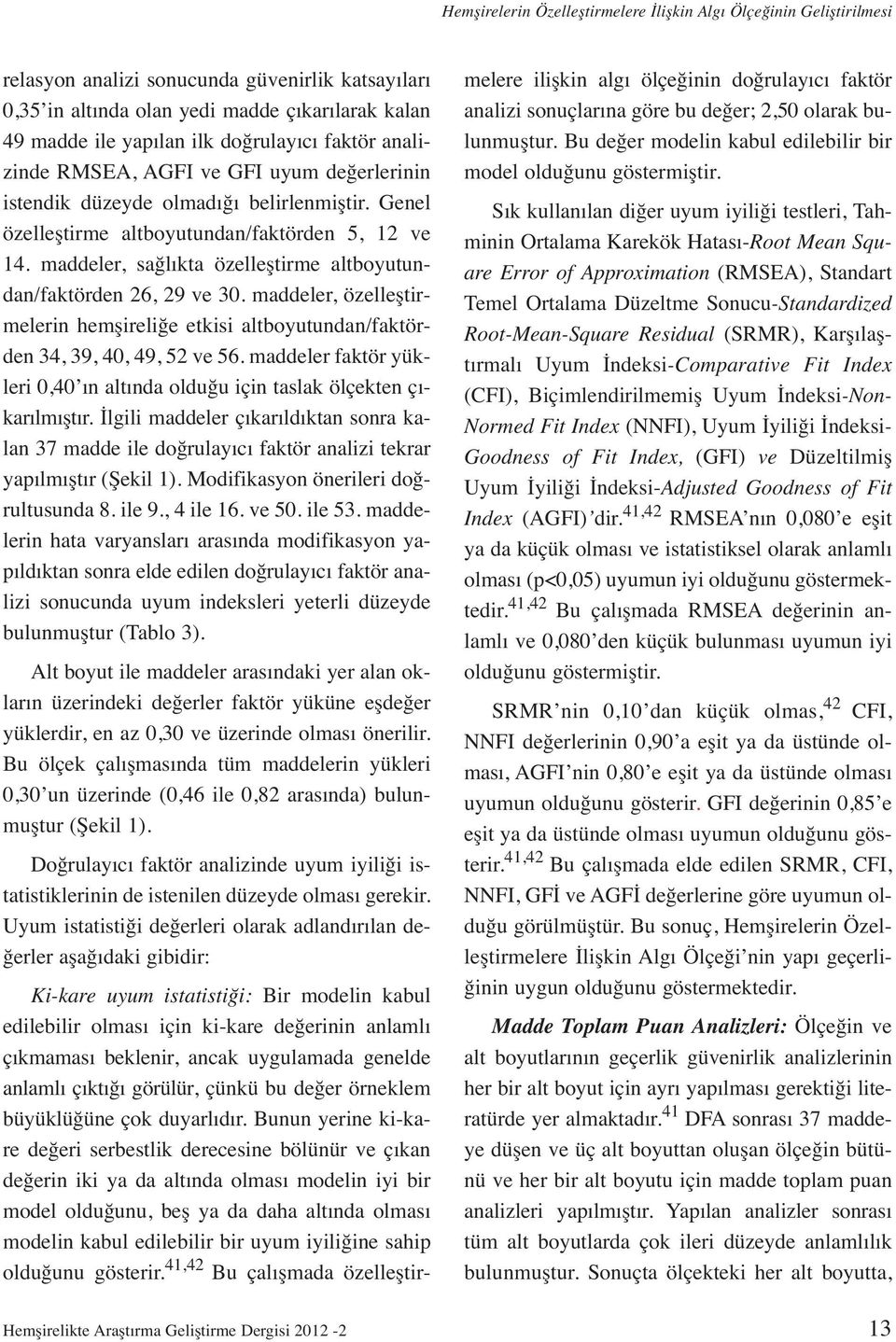 maddeler, sağlıkta özelleştirme altboyutundan/faktörden 26, 29 ve 30. maddeler, özelleştirmelerin hemşireliğe etkisi altboyutundan/faktörden 34, 39, 40, 49, 52 ve 56.