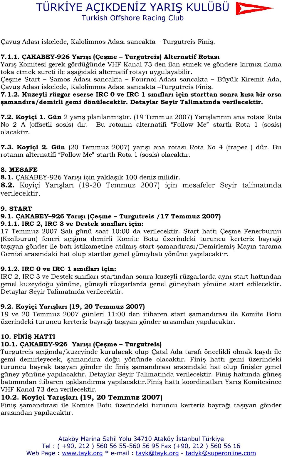 uygulayabilir. Çeşme Start Samos Adası sancakta Fournoi Adası sancakta Büyük Kiremit Ada, 2.