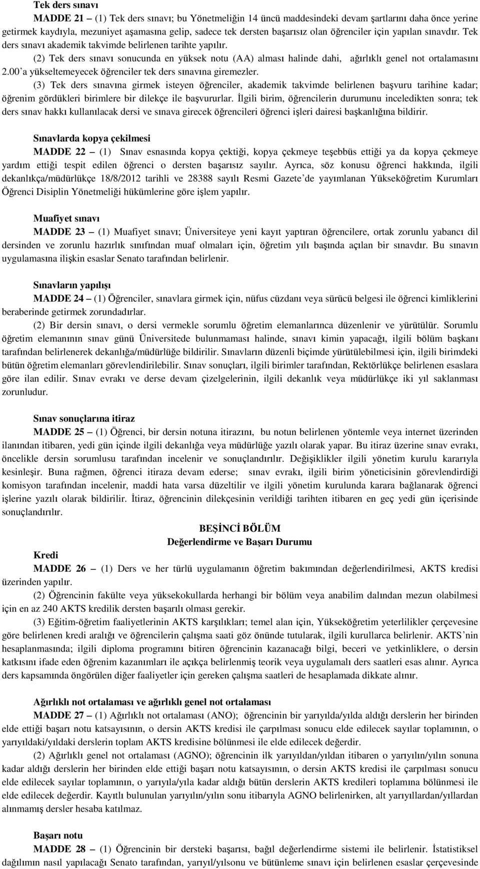 (2) Tek ders sınavı sonucunda en yüksek notu (AA) alması halinde dahi, ağırlıklı genel not ortalamasını 2.00 a yükseltemeyecek öğrenciler tek ders sınavına giremezler.