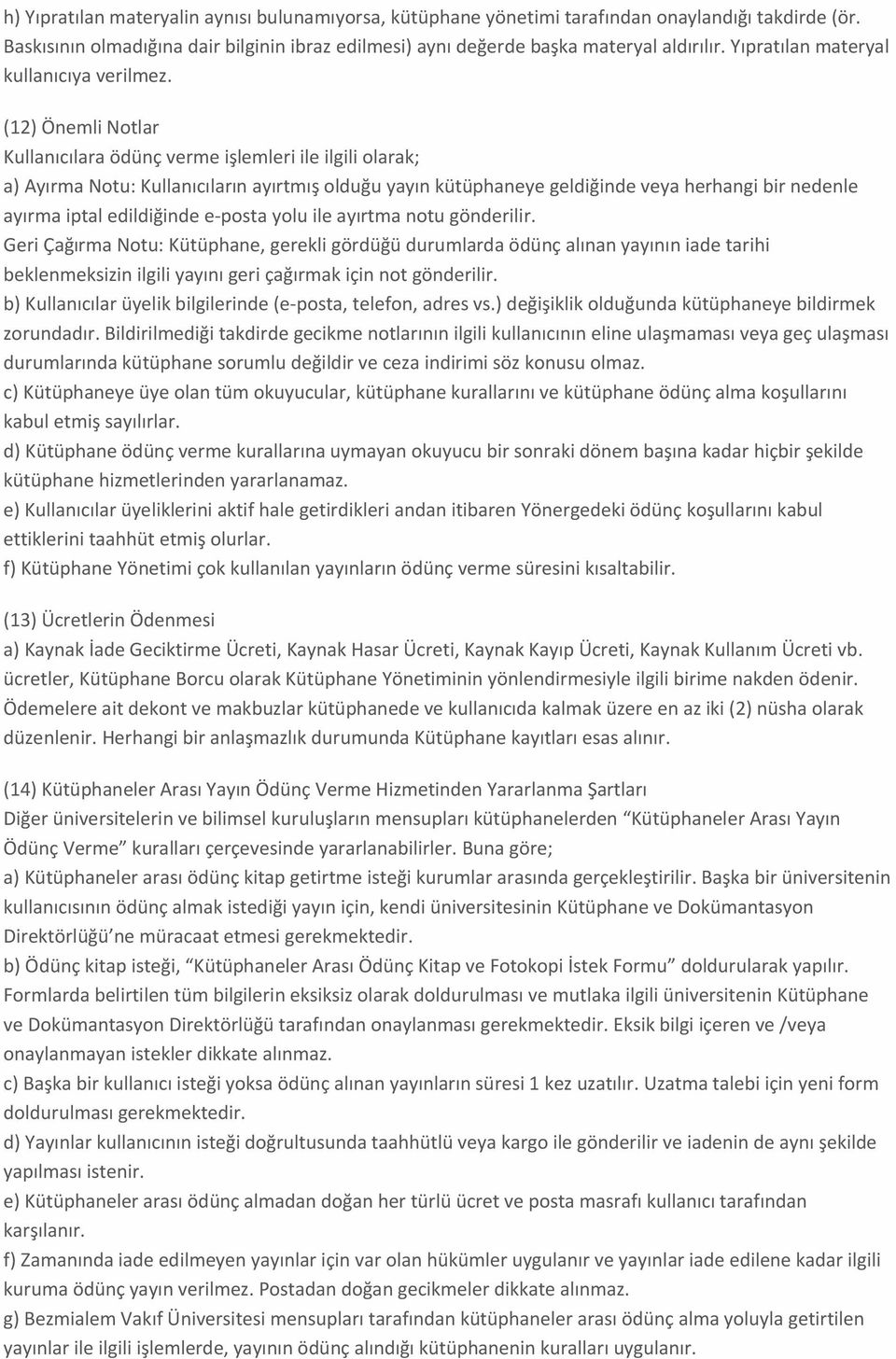 (12) Önemli Notlar Kullanıcılara ödünç verme işlemleri ile ilgili olarak; a) Ayırma Notu: Kullanıcıların ayırtmış olduğu yayın kütüphaneye geldiğinde veya herhangi bir nedenle ayırma iptal