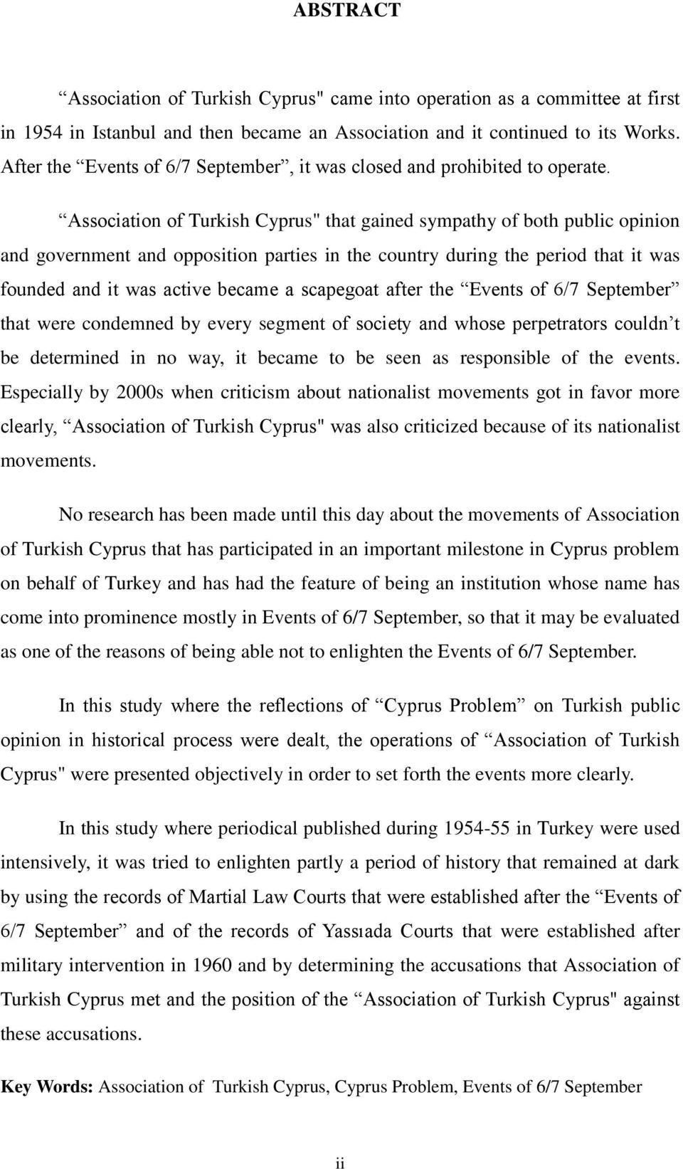 Association of Turkish Cyprus" that gained sympathy of both public opinion and government and opposition parties in the country during the period that it was founded and it was active became a