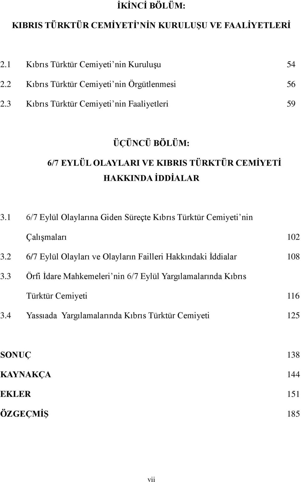 3 Kıbrıs Türktür Cemiyeti nin Faaliyetleri 59 ÜÇÜNCÜ BÖLÜM: 6/7 EYLÜL OLAYLARI VE KIBRIS TÜRKTÜR CEMİYETİ HAKKINDA İDDİALAR 3.