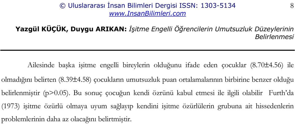 58) çocukların umutsuzluk puan ortalamalarının birbirine benzer oldu u belirlenmi tir (p>0.05).