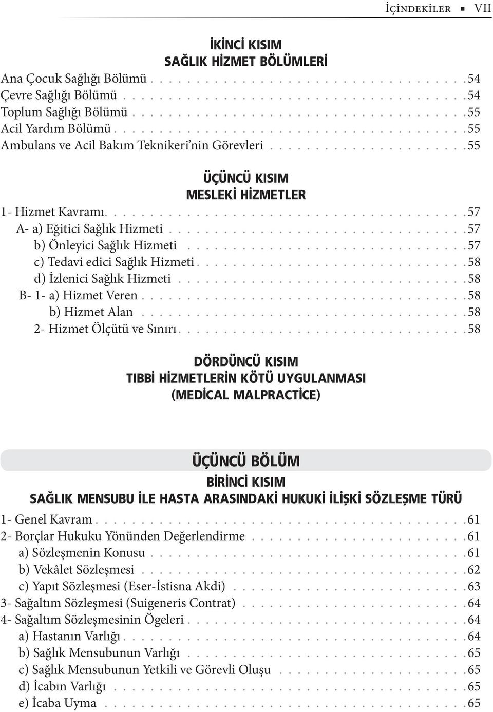 .......................................57 A- a) Eğitici Sağlık Hizmeti.................................57 b) Önleyici Sağlık Hizmeti...............................57 c) Tedavi edici Sağlık Hizmeti.