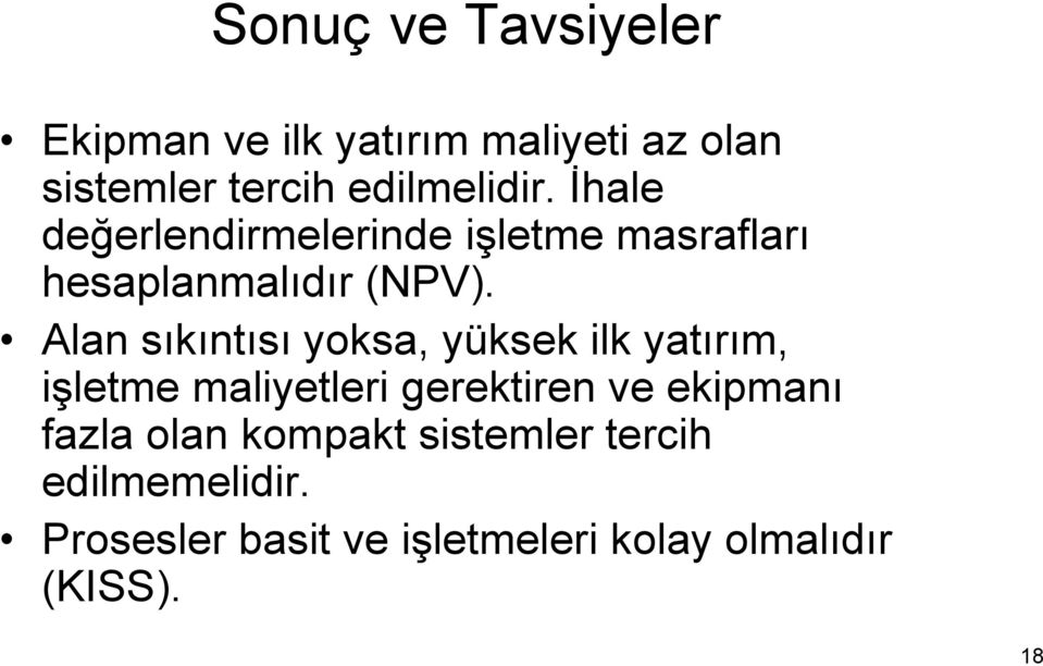 Alan sıkıntısı yoksa, yüksek ilk yatırım, işletme maliyetleri gerektiren ve ekipmanı