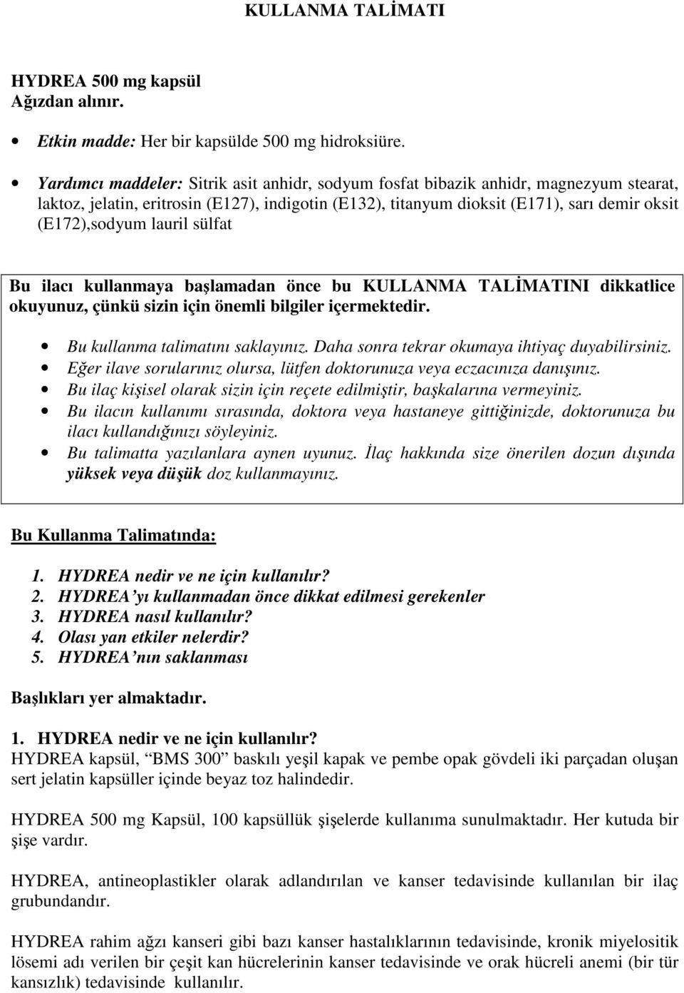 lauril sülfat Bu ilacı kullanmaya başlamadan önce bu KULLANMA TALĐMATINI dikkatlice okuyunuz, çünkü sizin için önemli bilgiler içermektedir. Bu kullanma talimatını saklayınız.