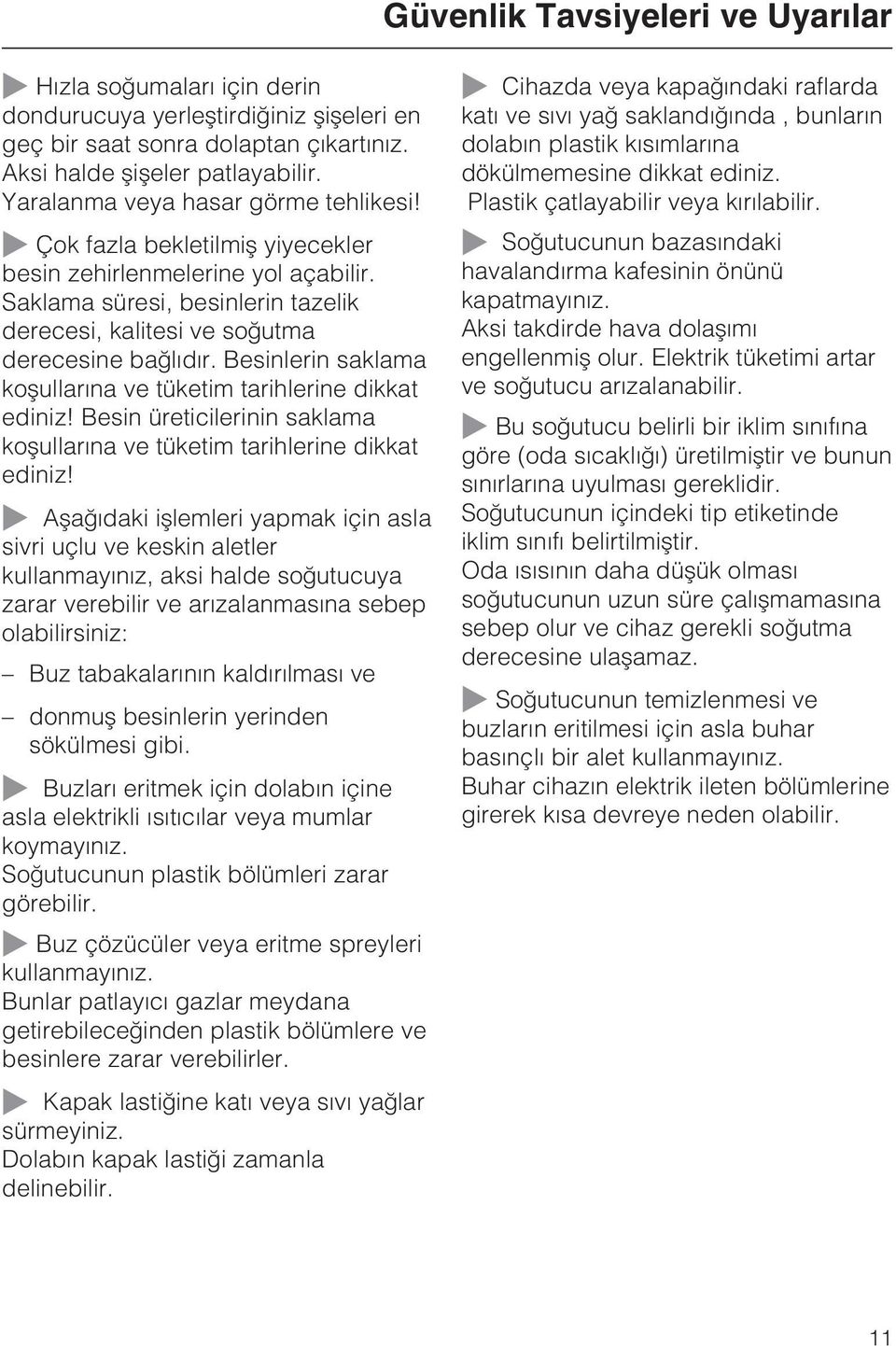 Besinlerin saklama koþullarýna ve tüketim tarihlerine dikkat ediniz! Besin üreticilerinin saklama koþullarýna ve tüketim tarihlerine dikkat ediniz!