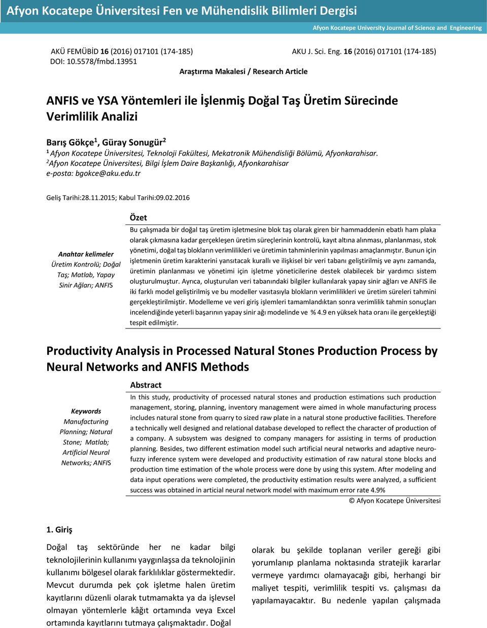 13951 Araştırma Makalesi / Research Article ANFIS ve YSA Yöntemleri ile İşlenmiş Doğal Taş Üretim Sürecinde Verimlilik Analizi Barış Gökçe 1, Güray Sonugür 2 1 Afyon Kocatepe Üniversitesi, Teknoloji